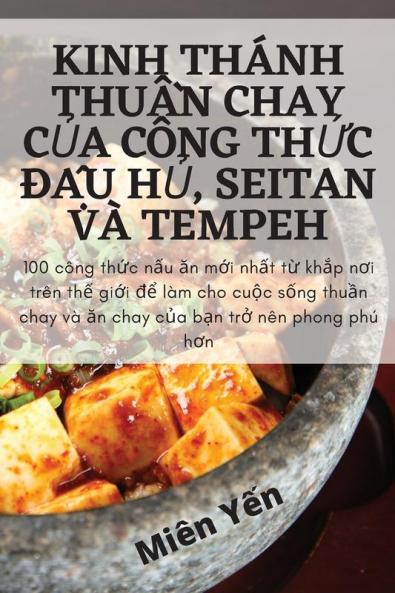 Kinh Thánh Thuần Chay Của Công Thức Đậu Hủ, Seitan Và Tempeh (Vietnamese Edition)
