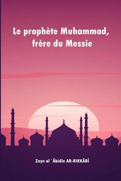 Le Prophète Muhammad, Frère Du Messie (French Edition)