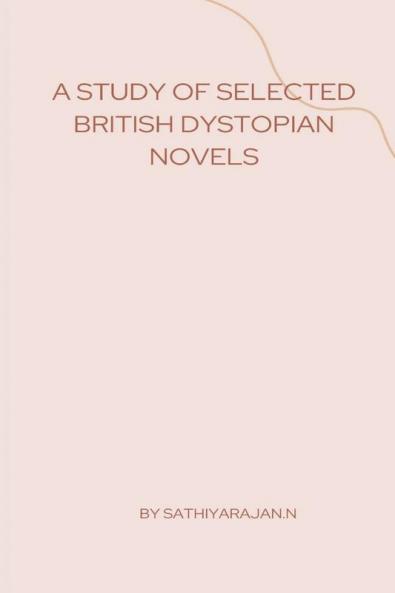 A STUDY OF SELECTED BRITISH DYSTOPIAN NOVELS