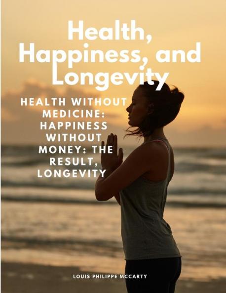 Health Happiness and Longevity - Health without medicine