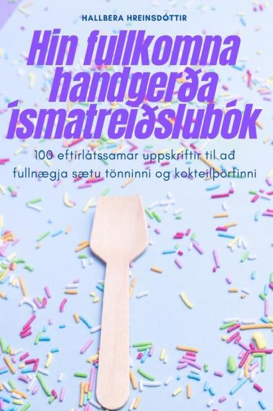Hin fullkomna handgerða ísmatreiðslubók (Icelandic Edition)