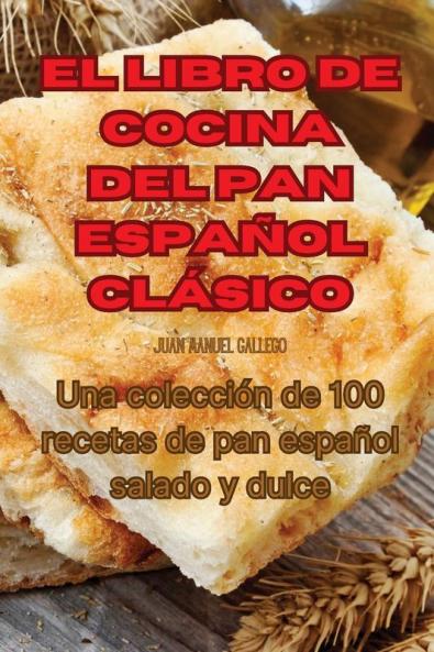 El Libro De Cocina Del Pan Español Clásico (Spanish Edition)