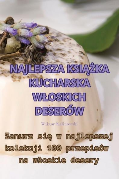 Najlepsza Książka Kucharska Wloskich Deserów (Polish Edition)