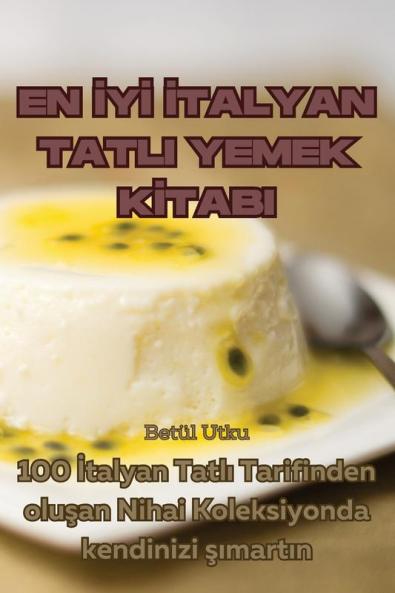 En Iyi Italyan Tatli Yemek Kitabi (Turkish Edition)
