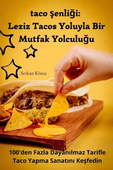 Taco Şenliği: Leziz Tacos Yoluyla Bir Mutfak Yolculuğu (Turkish Edition)
