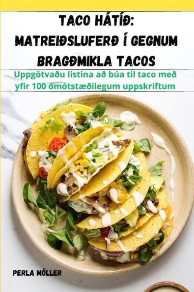 Taco hátíð: Matreiðsluferð í gegnum bragðmikla tacos (Icelandic Edition)