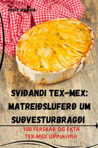 Sviðandi Tex-Mex: Matreiðsluferð um suðvesturbragði (Icelandic Edition)