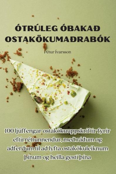 Ótrúleg Óbakað Ostakökumaðrabók (Icelandic Edition)