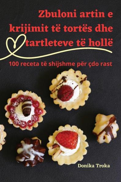 Zbuloni Artin E Krijimit Të Tortës Dhe Tartleteve Të Hollë (Albanian Edition)