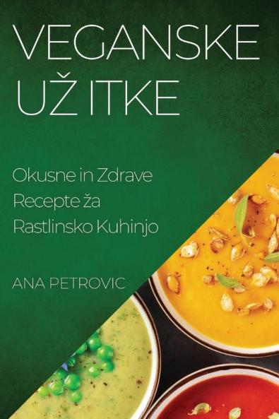 Veganske Uz itke: Okusne in Zdrave Recepte za Rastlinsko Kuhinjo (Slovene Edition)