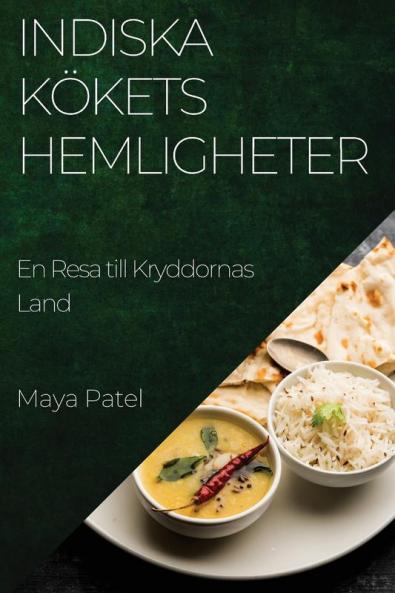 Indiska Kökets Hemligheter: En Resa Till Kryddornas Land (Swedish Edition)