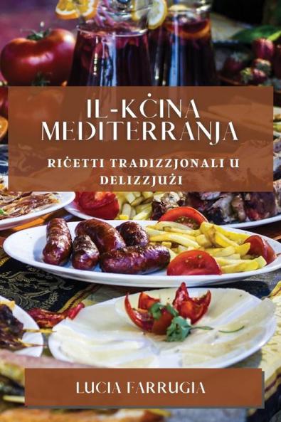 Il-Kċina Mediterranja: Riċetti Tradizzjonali u Delizzjużi (Maltese Edition)
