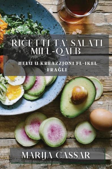 Riċetti ta' Salati Mill-Qalb: Ħelu u Kreazzjoni fl-ikel Fraġli (Maltese Edition)