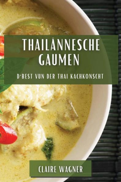 Thailännesche Gaumen: D'Best vun der Thai Kachkonscht (Luxembourgish Edition)