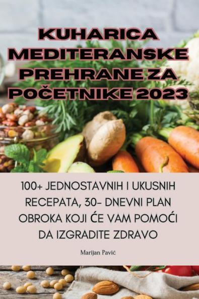 Kuharica Mediteranske Prehrane Za PoČetnike 2023 (Croatian Edition)