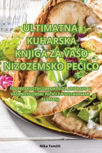 Ultimatna Kuharska Knjiga Za Vaso Nizozemsko PeČico (Slovene Edition)