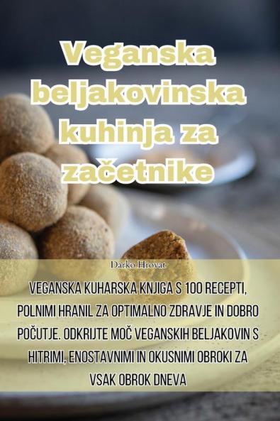 Veganska beljakovinska kuhinja za začetnike (Slovene Edition)
