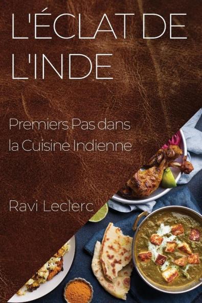 L'Éclat De L'Inde: Premiers Pas Dans La Cuisine Indienne (French Edition)