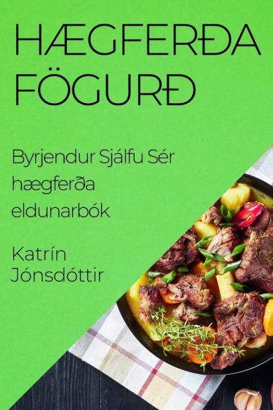 Hægferða Fögurð: Byrjendur Sjálfu Sér hægferða eldunarbók (Icelandic Edition)