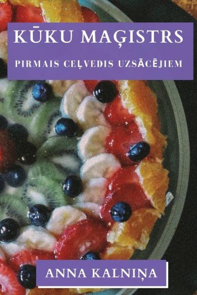Kūku Maģistrs: Pirmais Ceļvedis Uzsācējiem (Latvian Edition)
