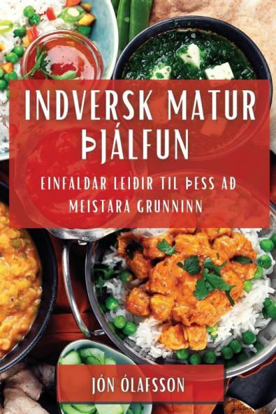 Indversk Matur þjálfun: Einfaldar Leiðir til þess að Meistara Grunninn (Icelandic Edition)