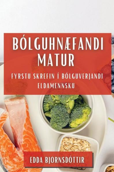 Bólguhnæfandi Matur: Fyrstu skrefin í bólguverjandi eldamennsku (Icelandic Edition)