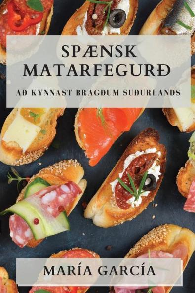 Spænsk Matarfegurð: Að Kynnast Bragðum Suðurlands (Icelandic Edition)