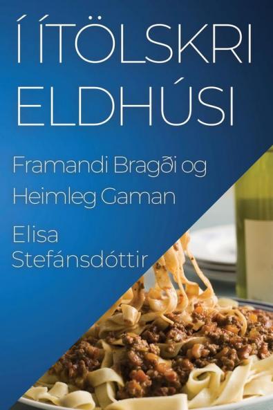 Í Ítölskri Eldhúsi: Framandi Bragði og Heimleg Gaman (Icelandic Edition)