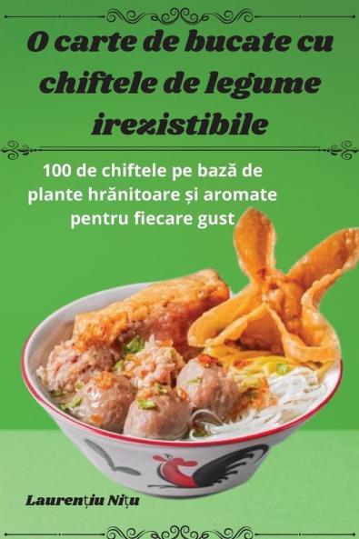 O carte de bucate cu chiftele de legume irezistibile