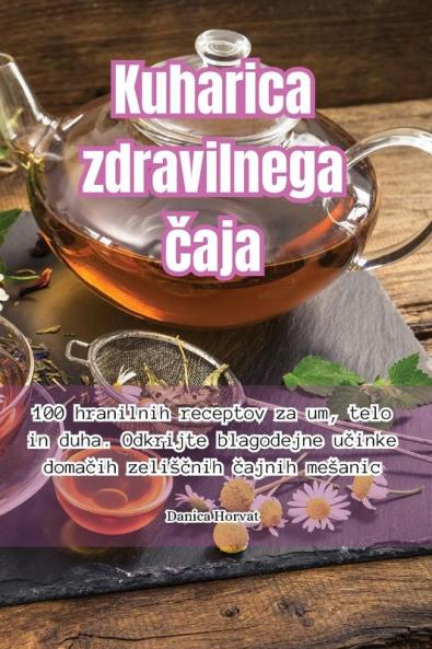 Kuharica zdravilnega čaja (Slovene Edition)