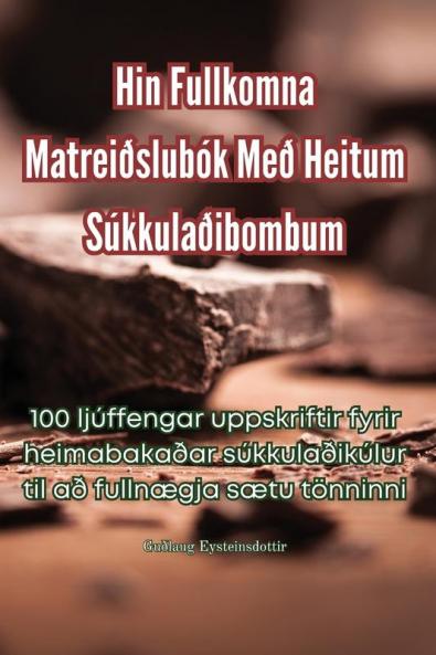 Hin Fullkomna Matreiðslubók Með Heitum Súkkulaðibombum (Icelandic Edition)