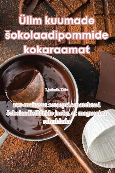 Ülim Kuumade Sokolaadipommide Kokaraamat (Estonian Edition)