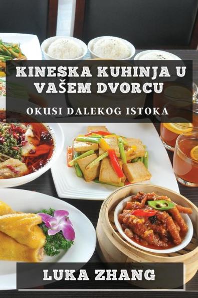 Kineska Kuhinja U Vasem Dvorcu: Okusi Dalekog Istoka (Croatian Edition)