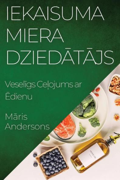 Iekaisuma Miera Dziedātājs: Veselīgs Ceļojums ar Ēdienu (Latvian Edition)