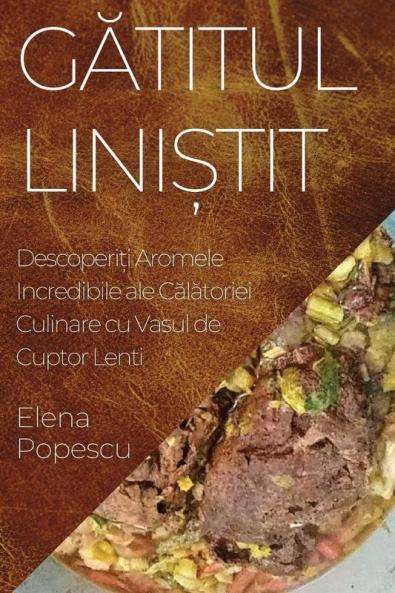 Gătitul Liniștit: Descoperiți Aromele Incredibile Ale Călătoriei Culinare Cu Vasul De Cuptor Lenti (Romanian Edition)