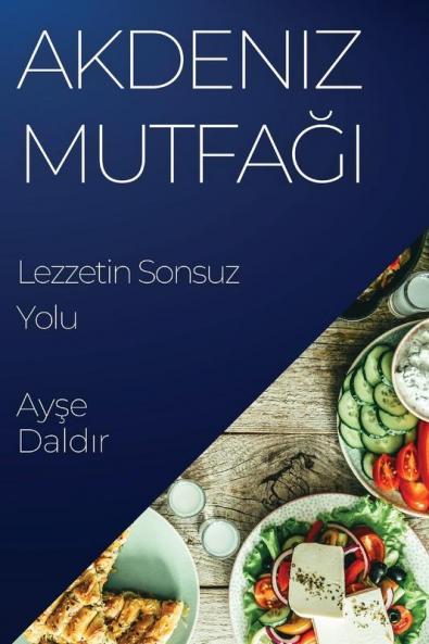 Akdeniz Mutfağı: Lezzetin Sonsuz Yolu (Turkish Edition)