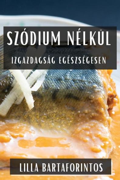 Szódium Nélkül: Izgazdagság Egészségesen (Hungarian Edition)