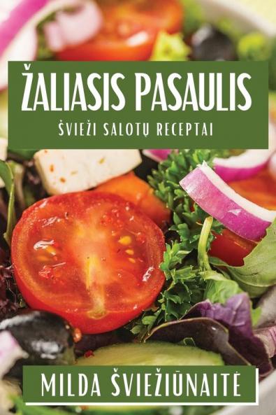 Zaliasis Pasaulis: Sviezi Salotų Receptai (Lithuanian Edition)