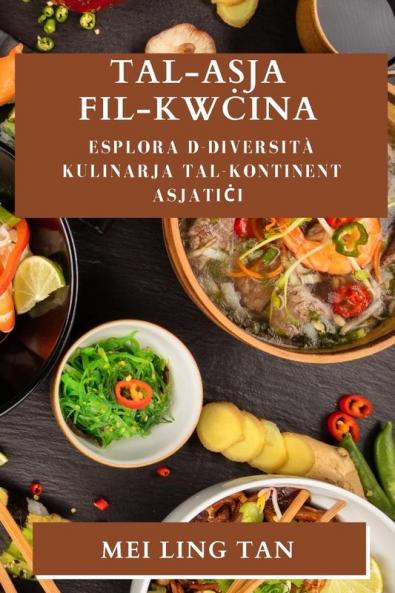 Tal-Asja fil-Kwċina: Esplora d-Diversità Kulinarja tal-Kontinent Asjatiċi (Maltese Edition)