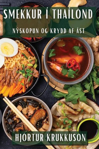 Smekkur Í Thaílönd: Nýsköpun og Krydd af Ást (Icelandic Edition)
