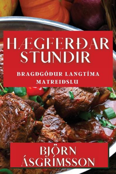 Hægferðar Stundir: Bragðgóður Langtíma Matreiðslu (Icelandic Edition)