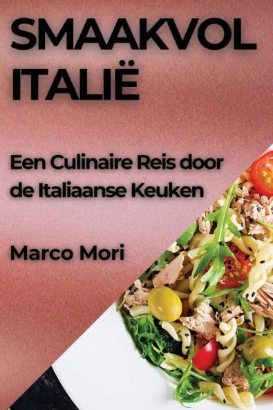 Smaakvol Italië: Een Culinaire Reis Door De Italiaanse Keuken (Dutch Edition)