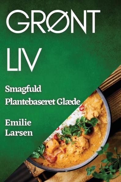 Grønt Liv: Smagfuld Plantebaseret Glæde (Danish Edition)