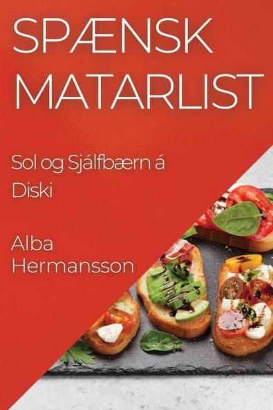 Spænsk Matarlist: Sol og Sjálfbærn á Diski (Icelandic Edition)