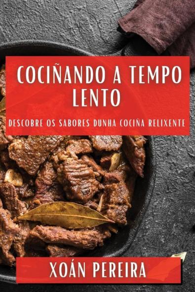 Cociñando A Tempo Lento: Descobre Os Sabores Dunha Cociña Relixente (Galician Edition)