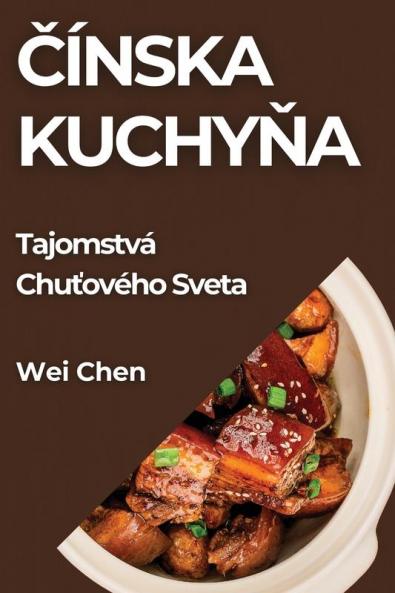 Čínska Kuchyňa: Tajomstvá Chuťového Sveta (Slovak Edition)
