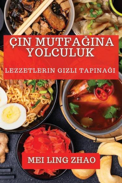 Çin Mutfağına Yolculuk: Lezzetlerin Gizli Tapınağı (Turkish Edition)