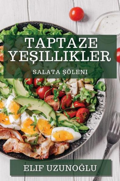 Taptaze Yeşillikler: Salata Şöleni (Turkish Edition)