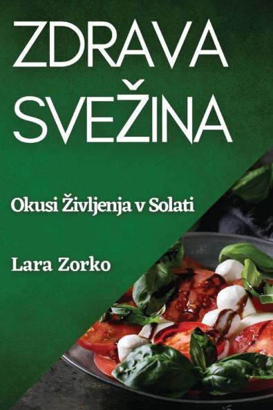 Zdrava Svezina: Okusi Zivljenja v Solati (Slovene Edition)