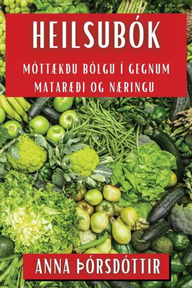 Heilsubók: Móttækðu bólgu í gegnum Mataræði og Næringu (Icelandic Edition)